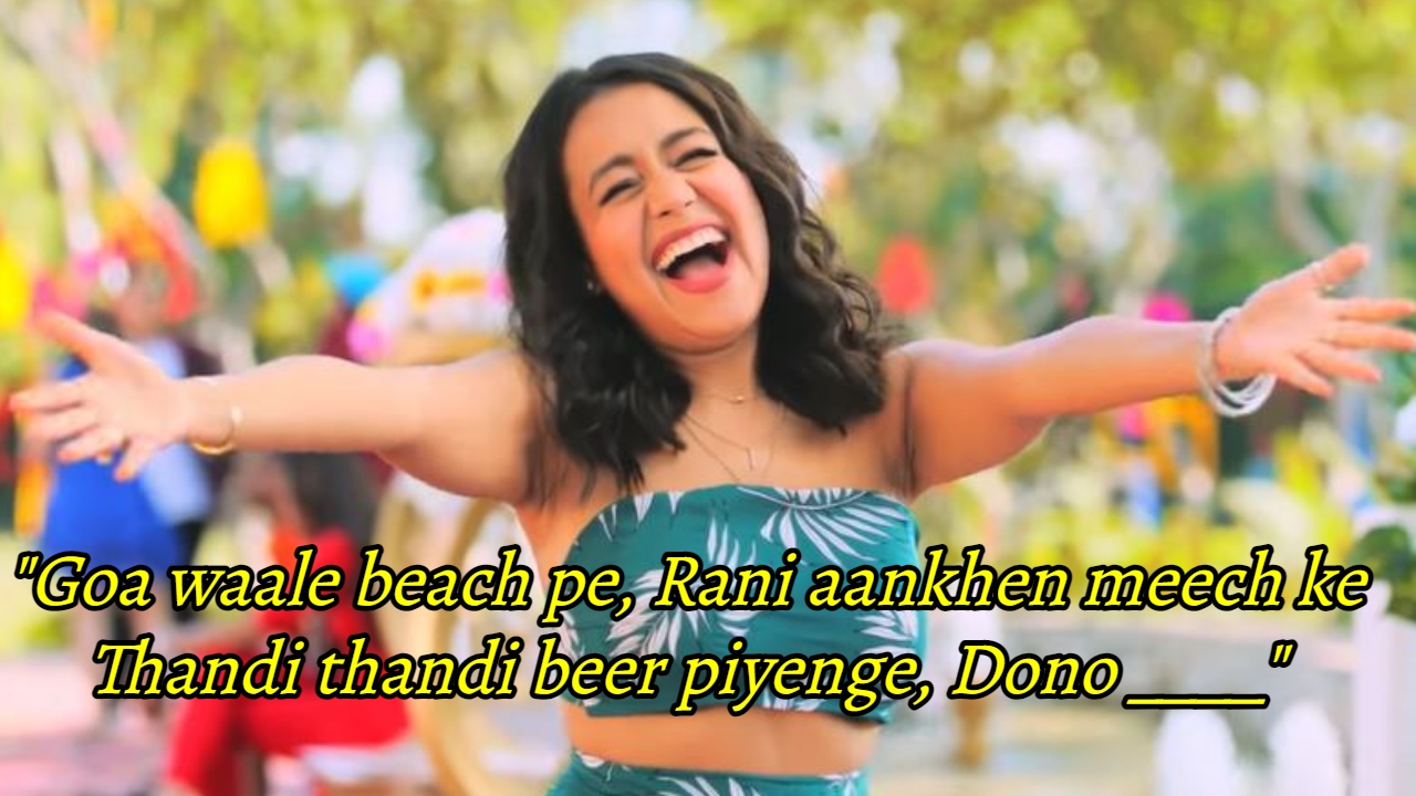 Can You Complete The Lyrics Of These Neha Kakkar Songs?